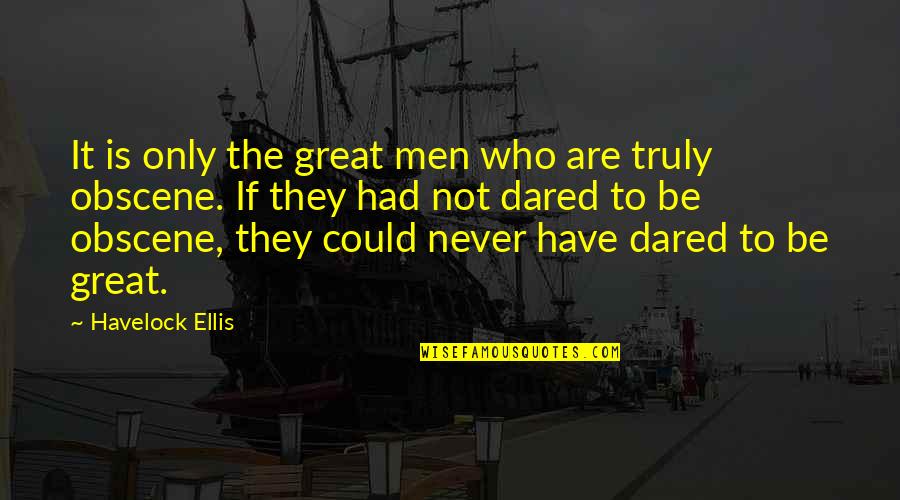 Contradictia Lui Quotes By Havelock Ellis: It is only the great men who are