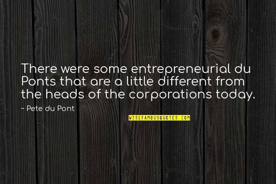 Contradictia Lui Quotes By Pete Du Pont: There were some entrepreneurial du Ponts that are