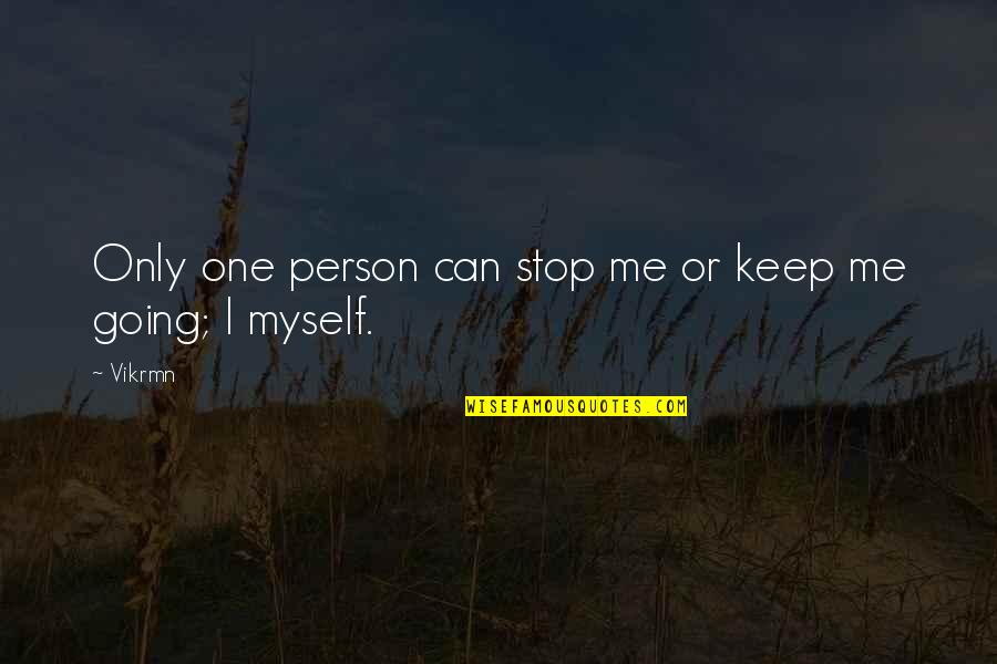Contradictia Lui Quotes By Vikrmn: Only one person can stop me or keep