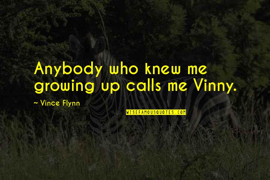 Contradictia Lui Quotes By Vince Flynn: Anybody who knew me growing up calls me
