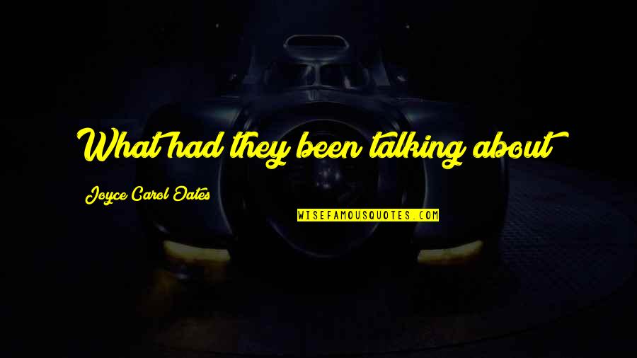 Contradicting Jesus Quotes By Joyce Carol Oates: What had they been talking about? Contradicting Jesus Quotes By Joyce Carol Oates: What had they been talking about?