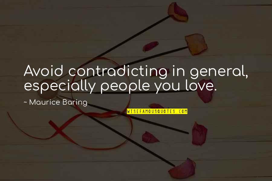 Contradicting Love Quotes By Maurice Baring: Avoid contradicting in general, especially people you love.