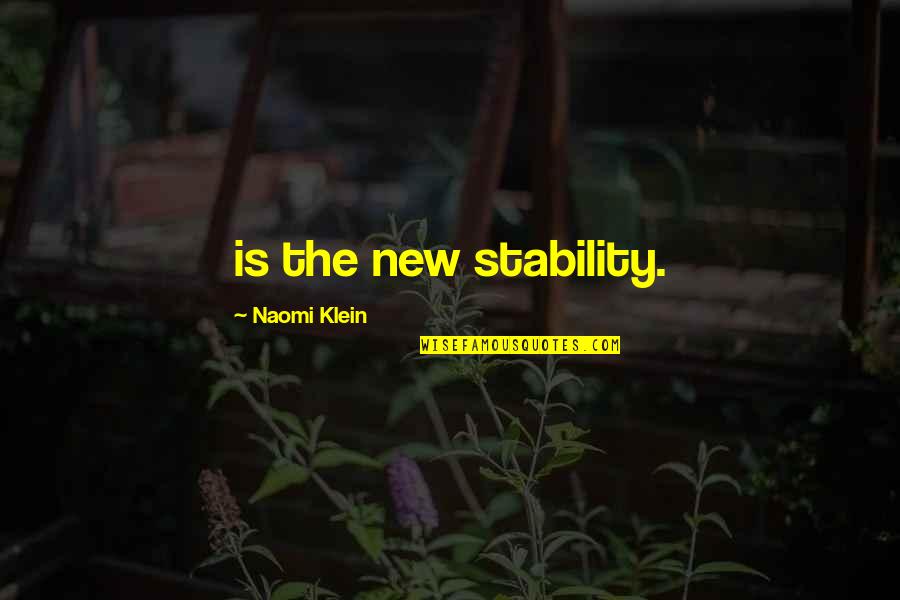 Contradicting Myself Quotes By Naomi Klein: is the new stability.