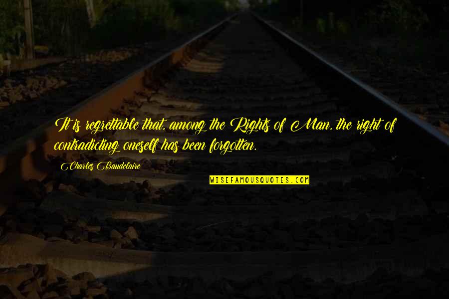 Contradicting Oneself Quotes By Charles Baudelaire: It is regrettable that, among the Rights of