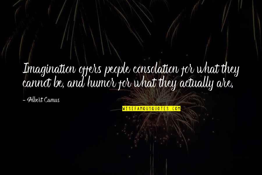 Contradicting Statements Quotes By Albert Camus: Imagination offers people consolation for what they cannot