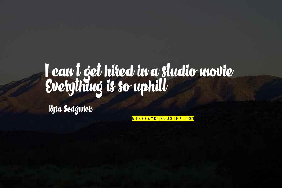 Contradicting Yourself Quotes By Kyra Sedgwick: I can't get hired in a studio movie.