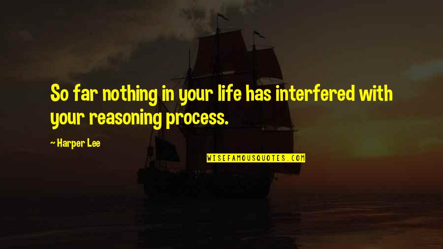 Contradiction In Life Quotes By Harper Lee: So far nothing in your life has interfered
