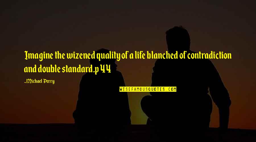 Contradiction In Life Quotes By Michael Perry: Imagine the wizened quality of a life blanched