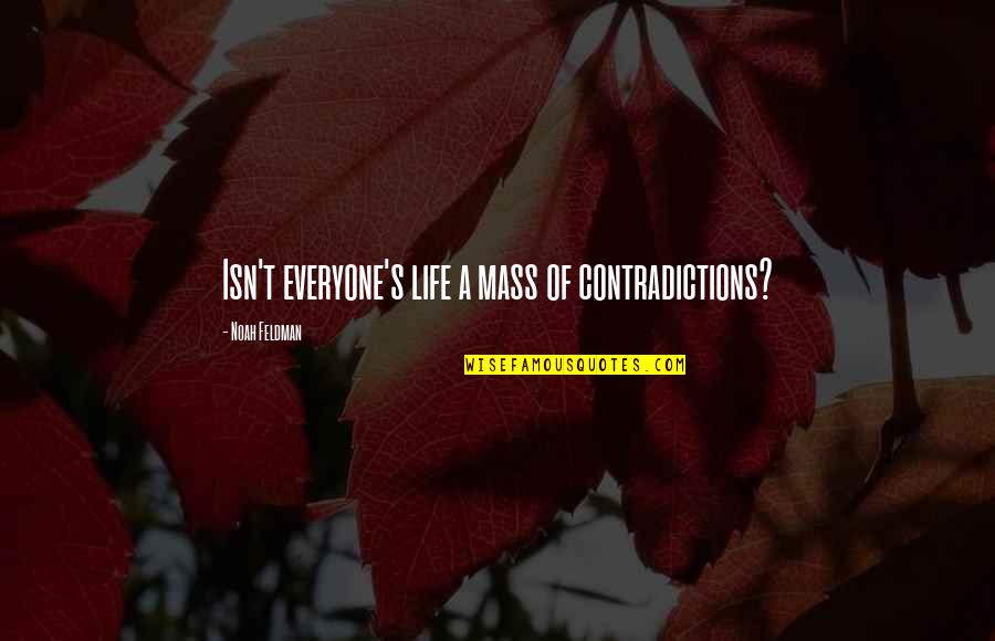 Contradiction In Life Quotes By Noah Feldman: Isn't everyone's life a mass of contradictions?