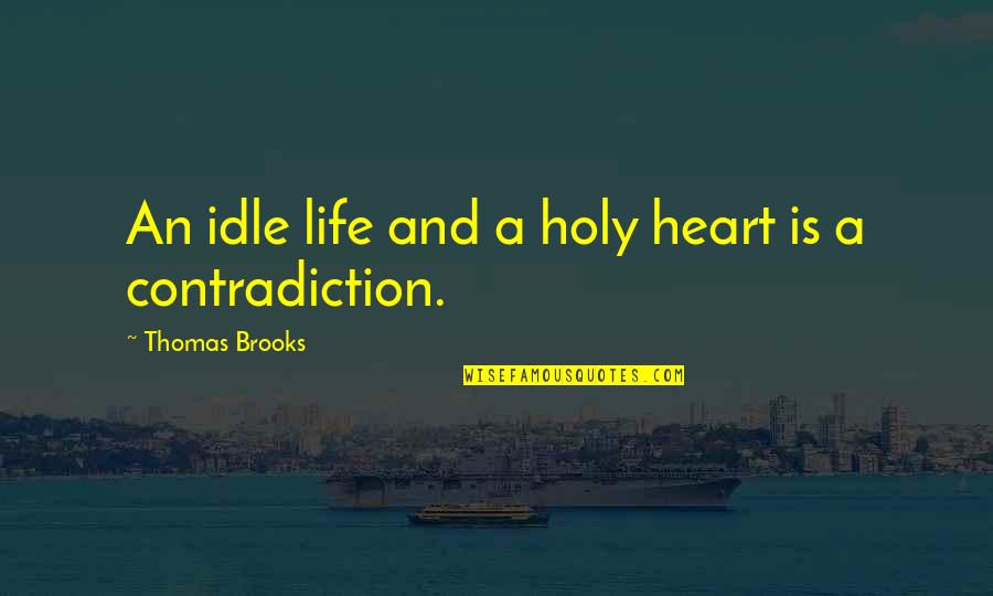 Contradiction In Life Quotes By Thomas Brooks: An idle life and a holy heart is