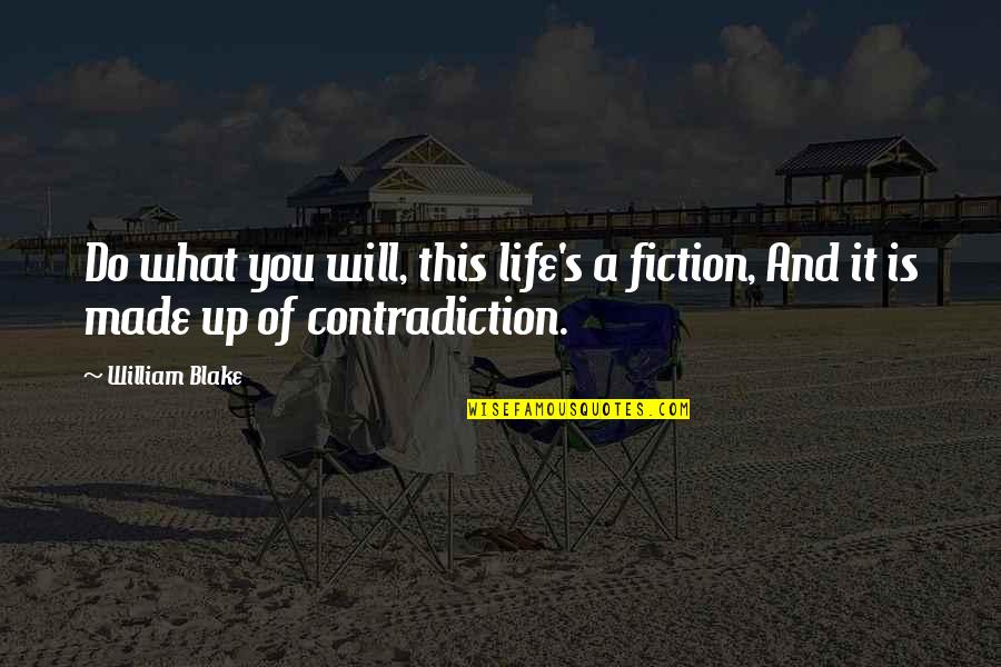 Contradiction In Life Quotes By William Blake: Do what you will, this life's a fiction,