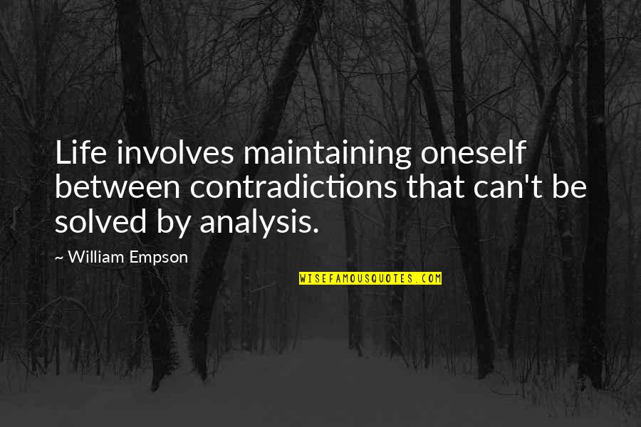 Contradiction In Life Quotes By William Empson: Life involves maintaining oneself between contradictions that can't