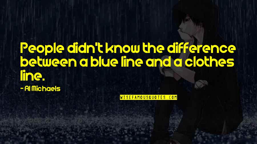 Contradictions In Love Quotes By Al Michaels: People didn't know the difference between a blue