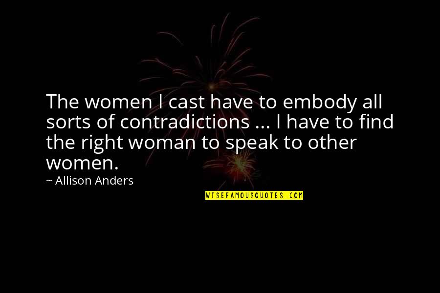 Contradictions Quotes By Allison Anders: The women I cast have to embody all