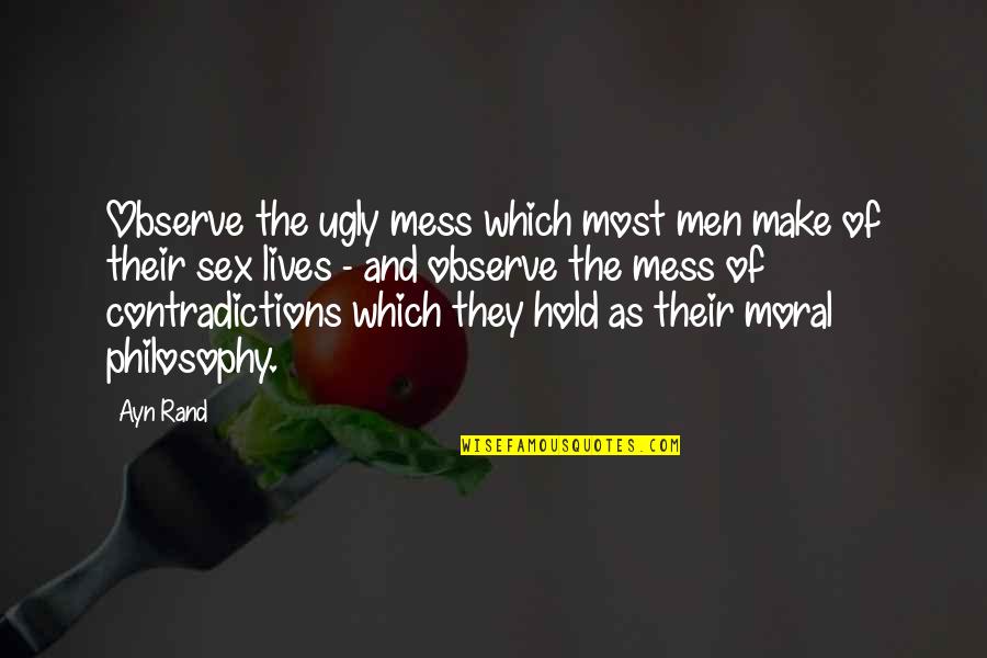 Contradictions Quotes By Ayn Rand: Observe the ugly mess which most men make