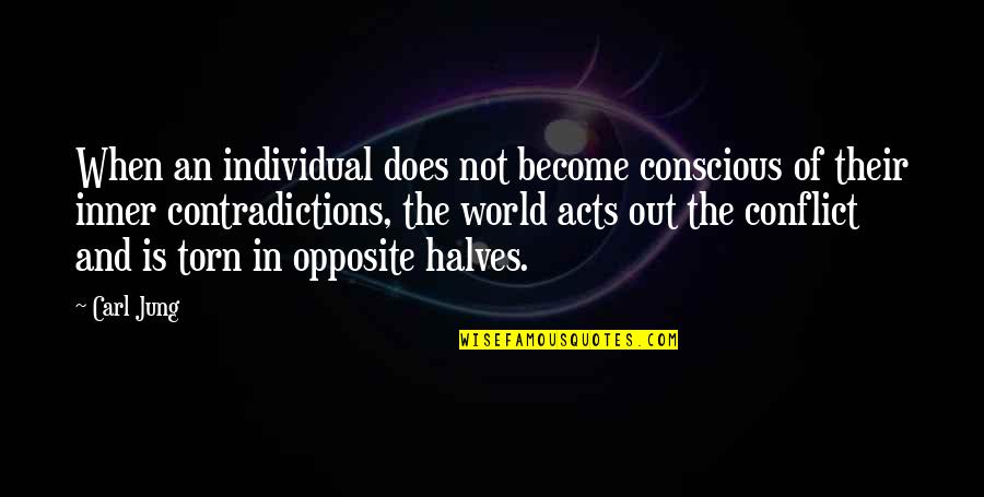 Contradictions Quotes By Carl Jung: When an individual does not become conscious of