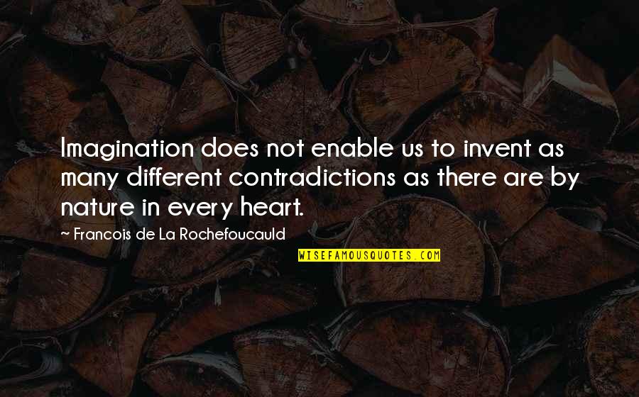 Contradictions Quotes By Francois De La Rochefoucauld: Imagination does not enable us to invent as