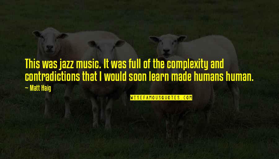 Contradictions Quotes By Matt Haig: This was jazz music. It was full of