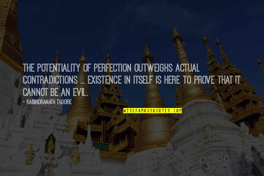 Contradictions Quotes By Rabindranath Tagore: The potentiality of perfection outweighs actual contradictions ...