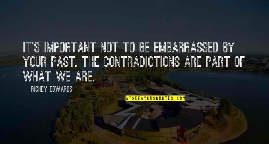 Contradictions Quotes By Richey Edwards: It's important not to be embarrassed by your