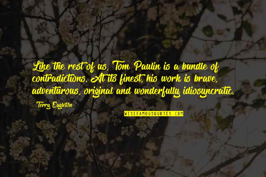 Contradictions Quotes By Terry Eagleton: Like the rest of us, Tom Paulin is