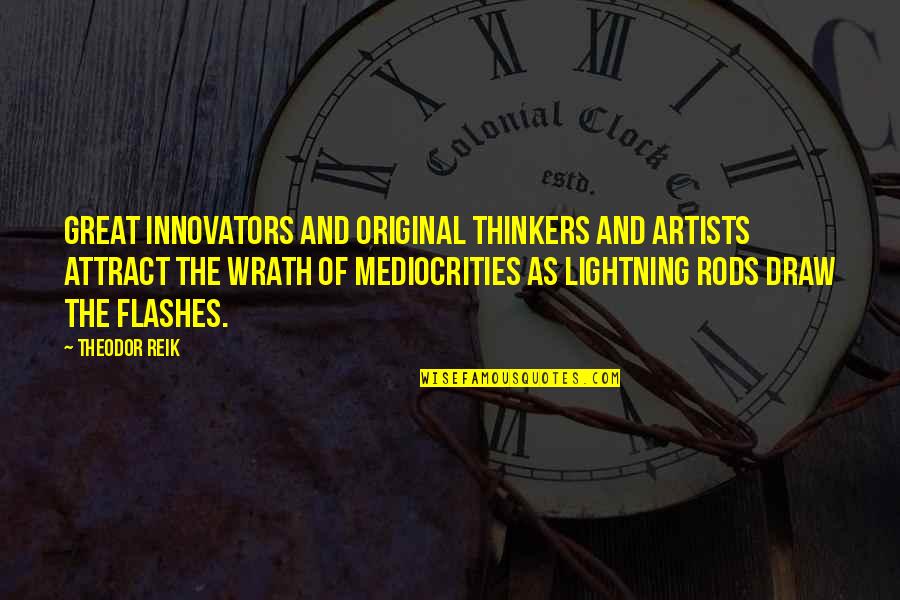 Contradictive Means Quotes By Theodor Reik: Great innovators and original thinkers and artists attract