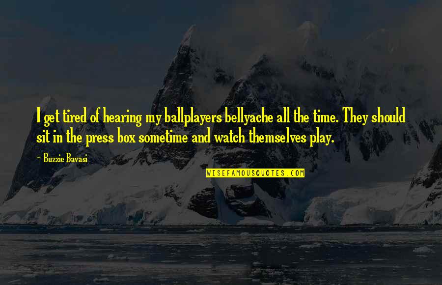 Contradictoirement Quotes By Buzzie Bavasi: I get tired of hearing my ballplayers bellyache Contradictoirement Quotes By Buzzie Bavasi: I get tired of hearing my ballplayers bellyache