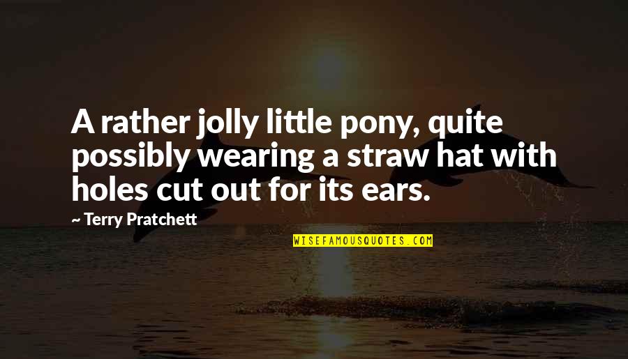 Contradictories Quotes By Terry Pratchett: A rather jolly little pony, quite possibly wearing