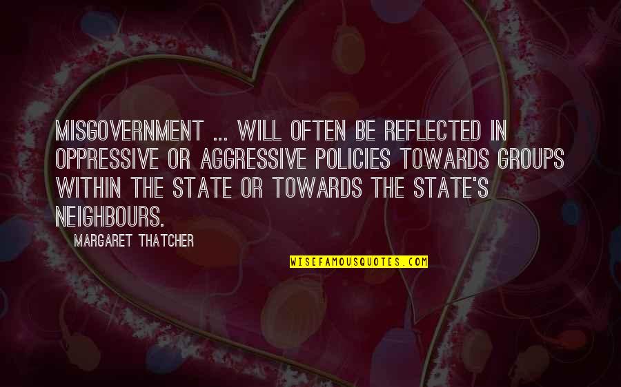Contradictorily Quotes By Margaret Thatcher: Misgovernment ... will often be reflected in oppressive