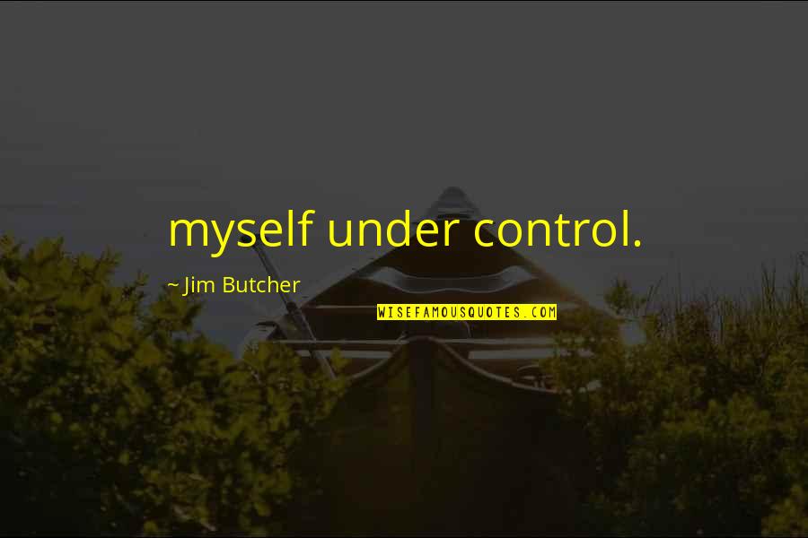 Contradictoriness Of Life Quotes By Jim Butcher: myself under control.