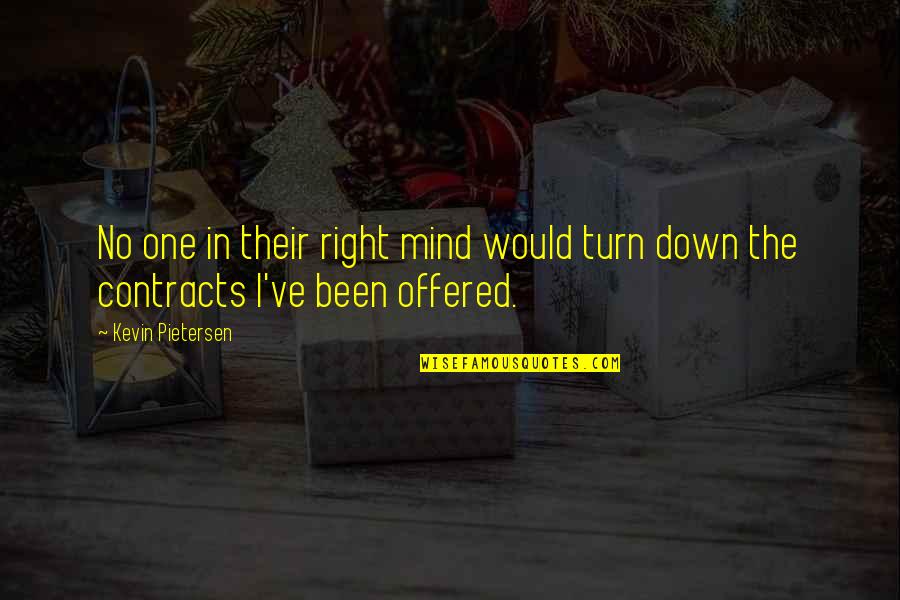 Contradictorio Definicion Quotes By Kevin Pietersen: No one in their right mind would turn