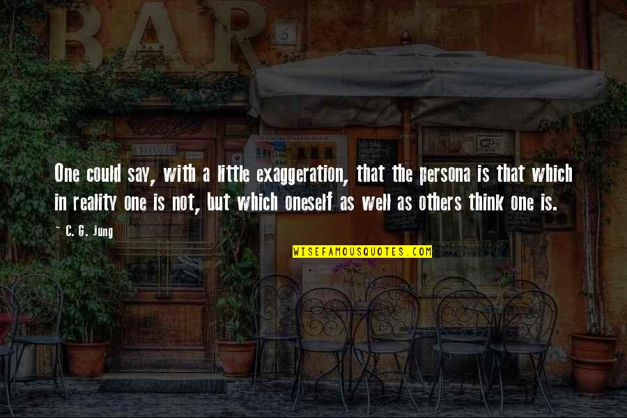 Contradictorios Quotes By C. G. Jung: One could say, with a little exaggeration, that Contradictorios Quotes By C. G. Jung: One could say, with a little exaggeration, that