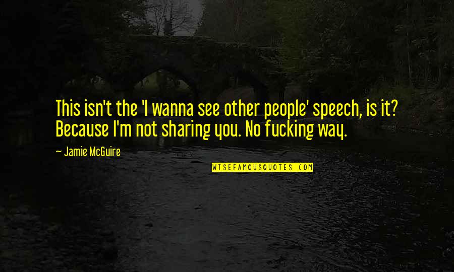 Contradictors Quotes By Jamie McGuire: This isn't the 'I wanna see other people'
