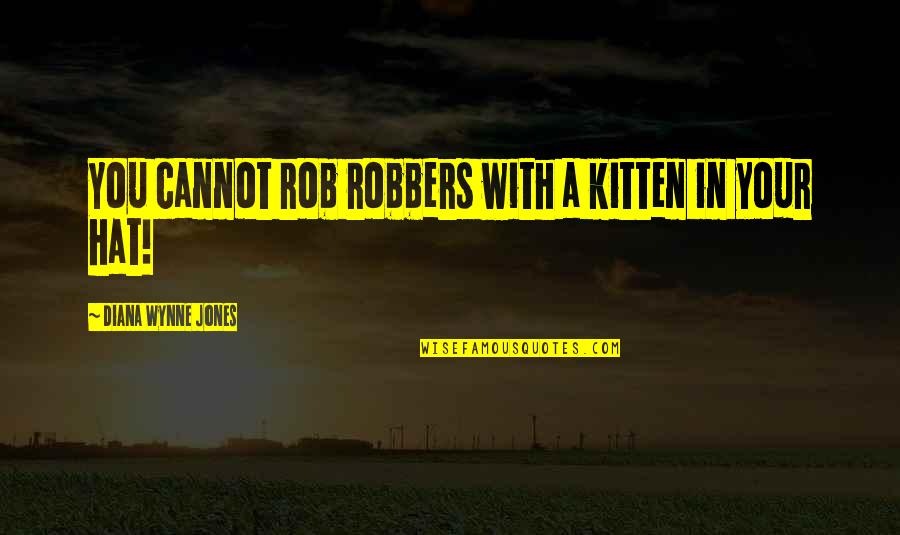 Contradictory Common Sense Quotes By Diana Wynne Jones: You cannot rob robbers with a kitten in