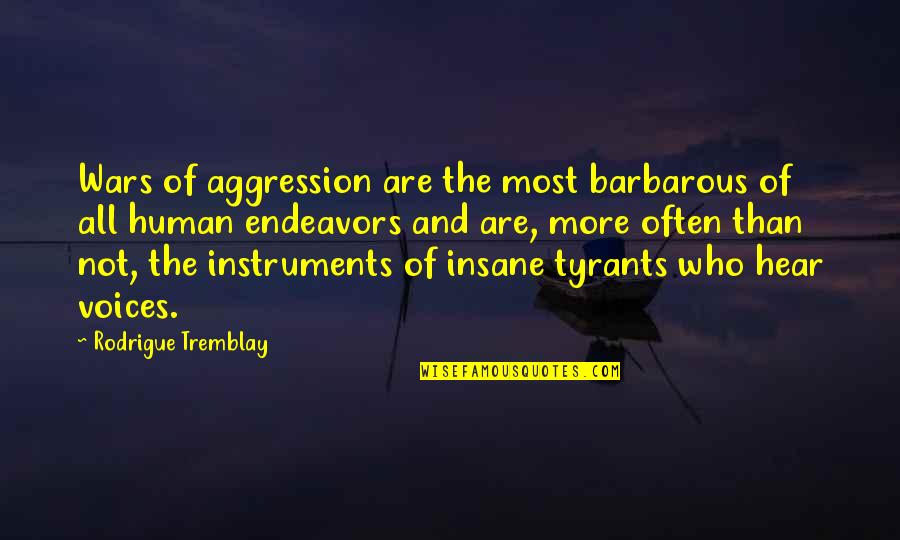 Contradictory Common Sense Quotes By Rodrigue Tremblay: Wars of aggression are the most barbarous of