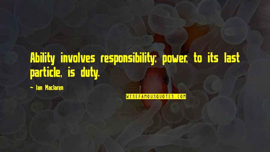 Contradictory Jesus Quotes By Ian Maclaren: Ability involves responsibility; power, to its last particle,