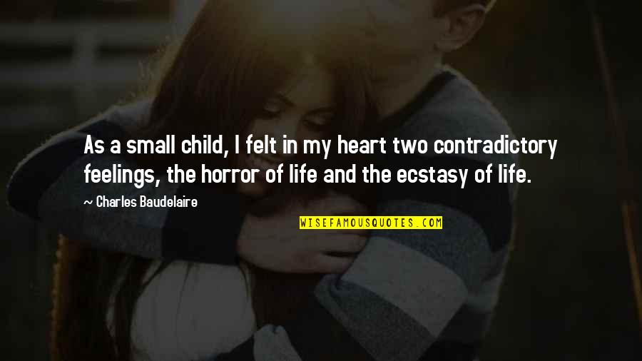 Contradictory Life Quotes By Charles Baudelaire: As a small child, I felt in my