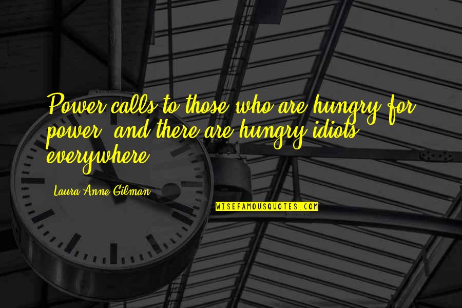 Contradictory Life Quotes By Laura Anne Gilman: Power calls to those who are hungry for