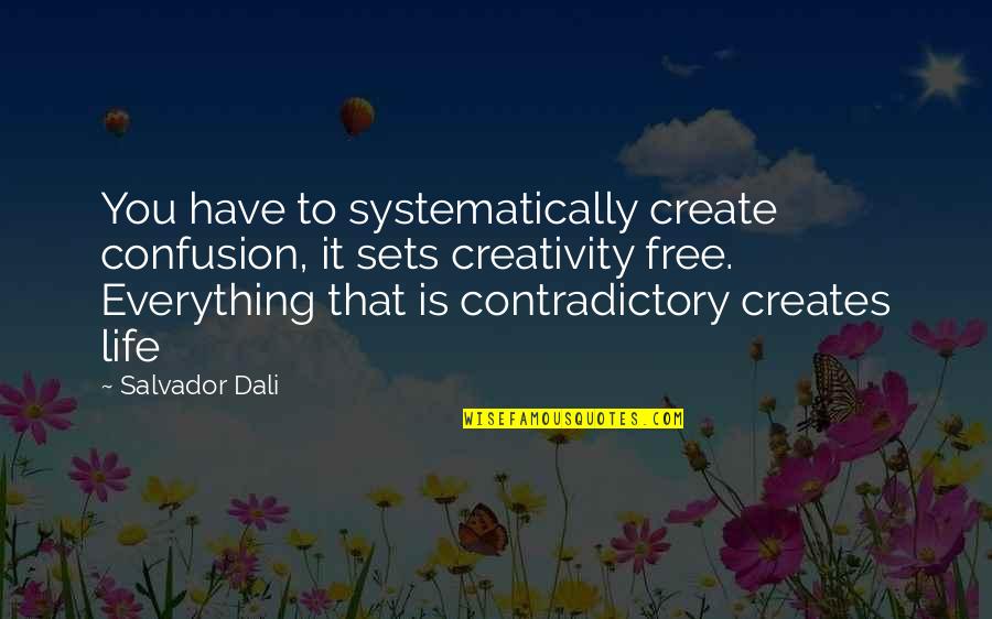 Contradictory Life Quotes By Salvador Dali: You have to systematically create confusion, it sets