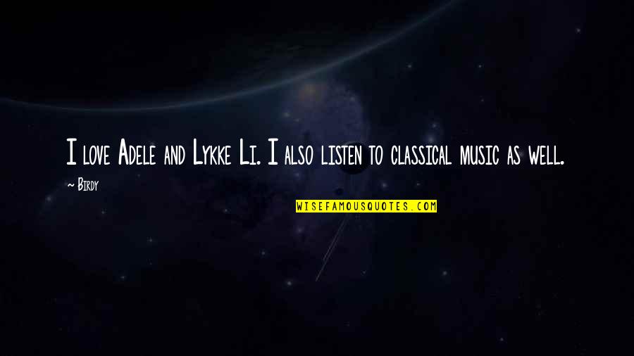 Contradictory Wise Quotes By Birdy: I love Adele and Lykke Li. I also