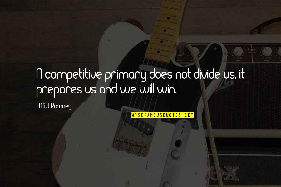 Contradictory Wise Quotes By Mitt Romney: A competitive primary does not divide us, it