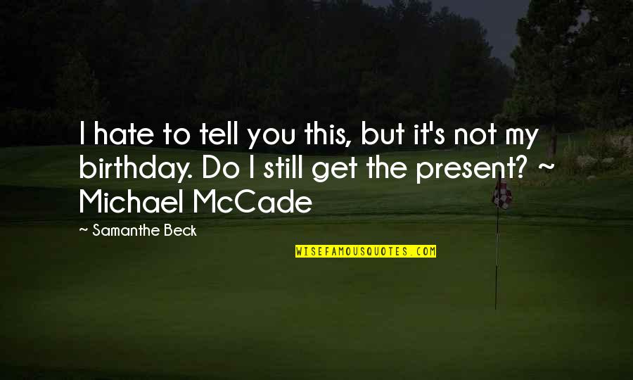 Contradictory Wise Quotes By Samanthe Beck: I hate to tell you this, but it's Contradictory Wise Quotes By Samanthe Beck: I hate to tell you this, but it's