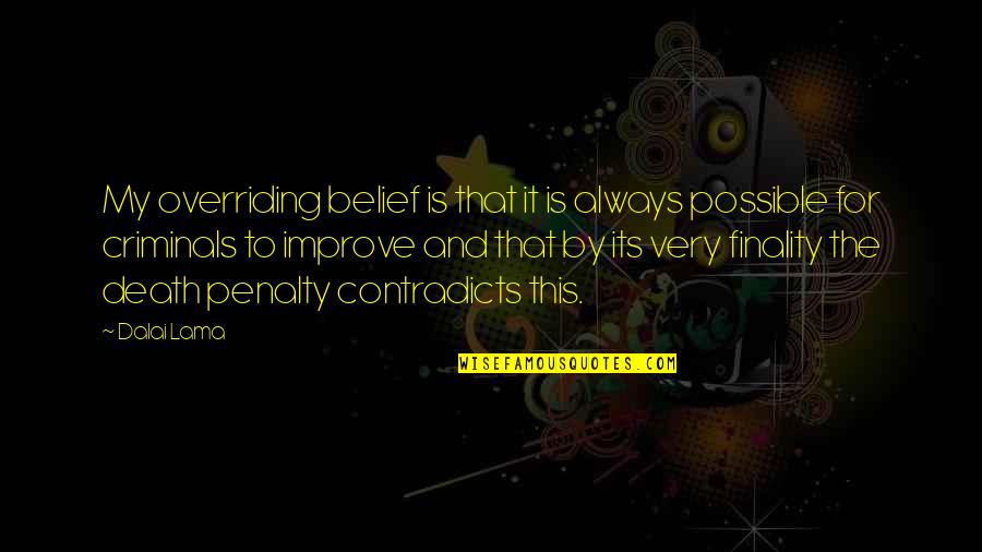 Contradicts Quotes By Dalai Lama: My overriding belief is that it is always Contradicts Quotes By Dalai Lama: My overriding belief is that it is always