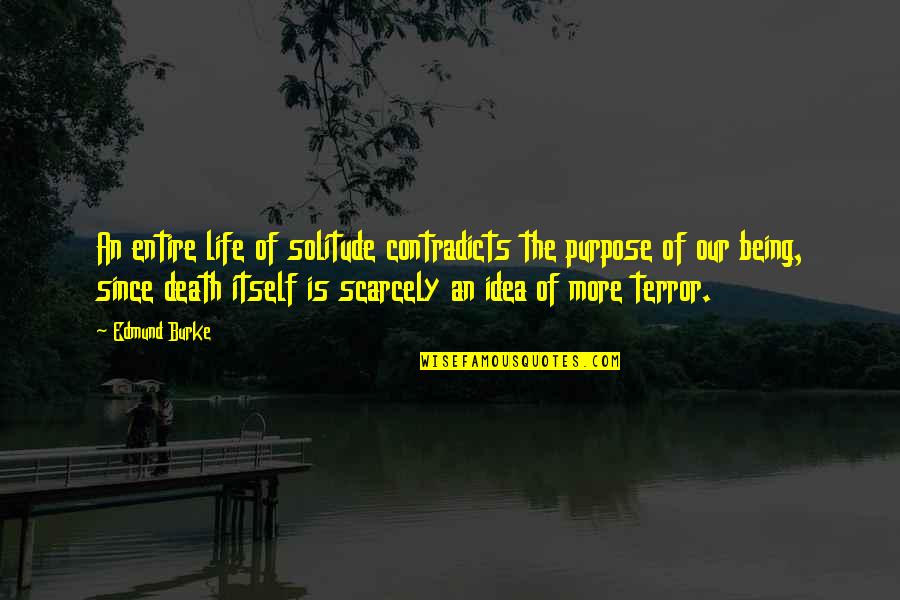 Contradicts Quotes By Edmund Burke: An entire life of solitude contradicts the purpose Contradicts Quotes By Edmund Burke: An entire life of solitude contradicts the purpose