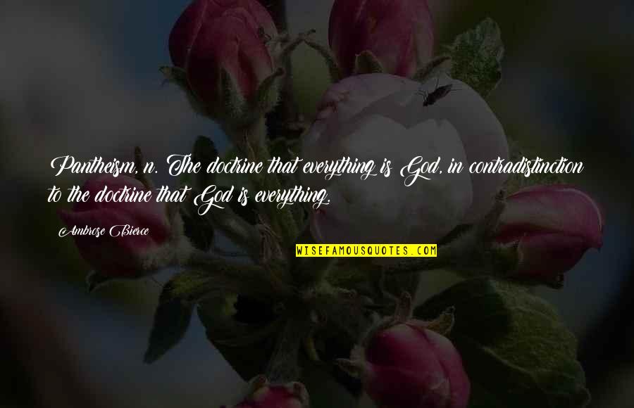 Contradistinction Quotes By Ambrose Bierce: Pantheism, n. The doctrine that everything is God, Contradistinction Quotes By Ambrose Bierce: Pantheism, n. The doctrine that everything is God,