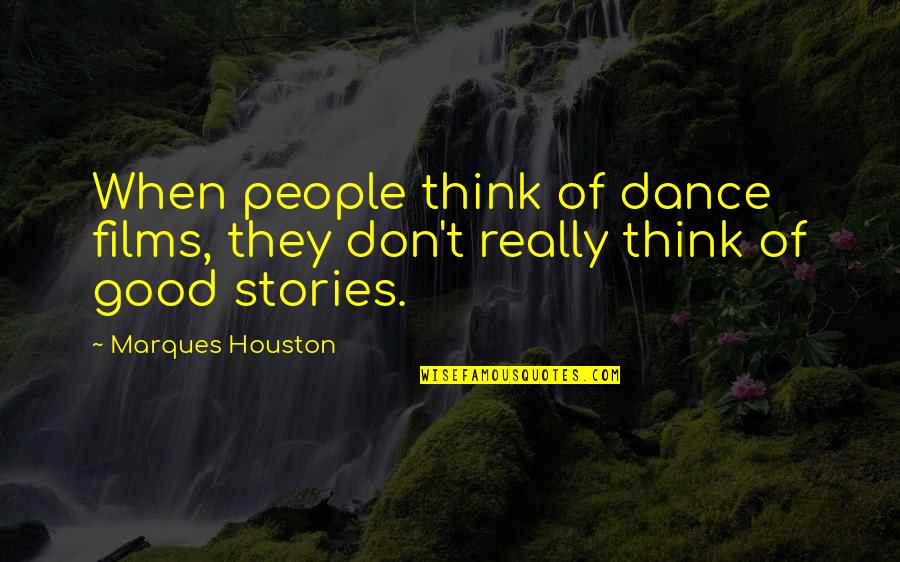 Contradistinction Quotes By Marques Houston: When people think of dance films, they don't