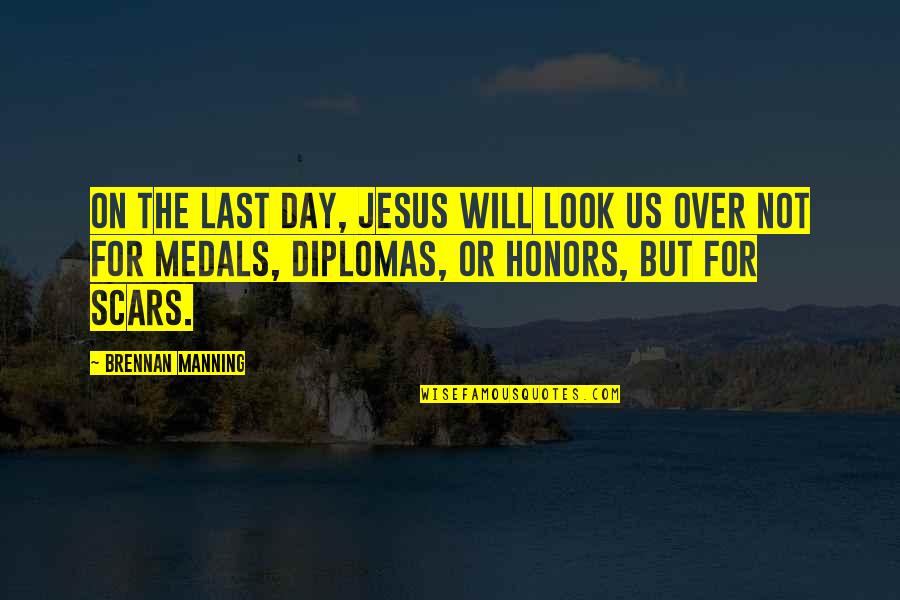 Contradistinction Synonyms Quotes By Brennan Manning: On the last day, Jesus will look us