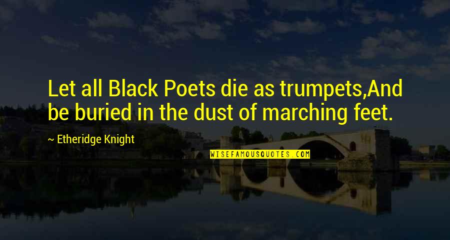 Contradistinction Wiki Quotes By Etheridge Knight: Let all Black Poets die as trumpets,And be