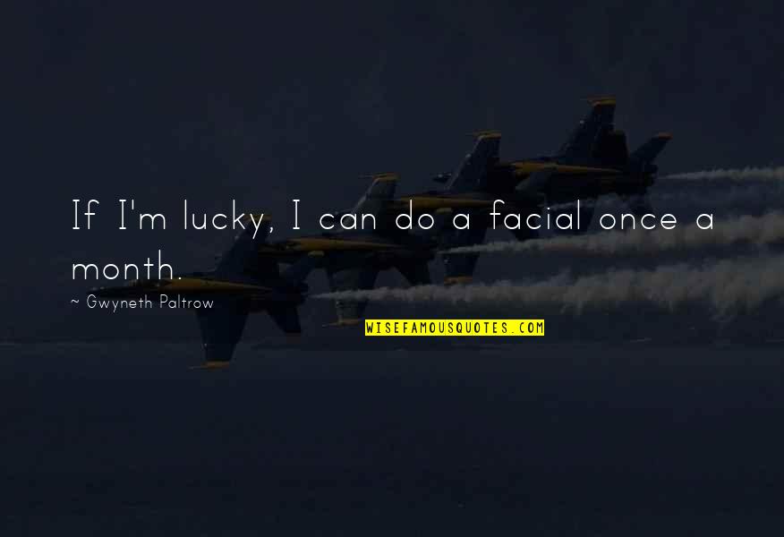 Contrails Clouds Quotes By Gwyneth Paltrow: If I'm lucky, I can do a facial Contrails Clouds Quotes By Gwyneth Paltrow: If I'm lucky, I can do a facial
