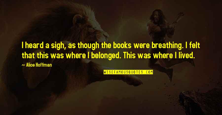 Contrails Explained Quotes By Alice Hoffman: I heard a sigh, as though the books Contrails Explained Quotes By Alice Hoffman: I heard a sigh, as though the books